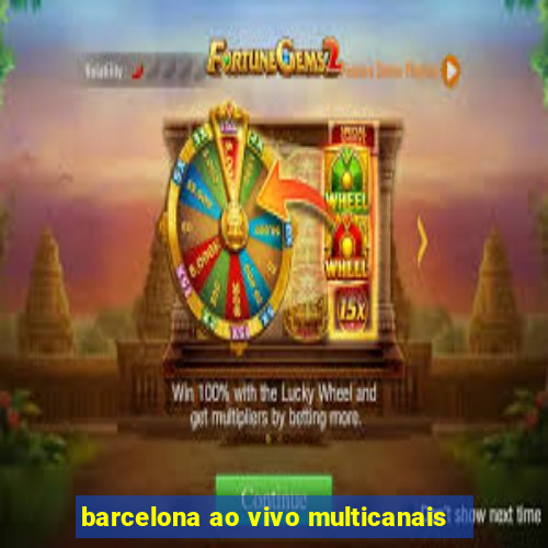 barcelona ao vivo multicanais